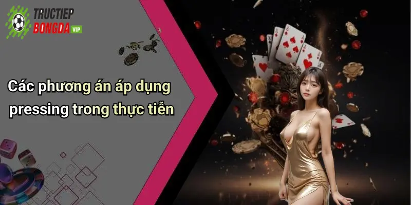 Các phương án áp dụng pressing trong thực tiễn