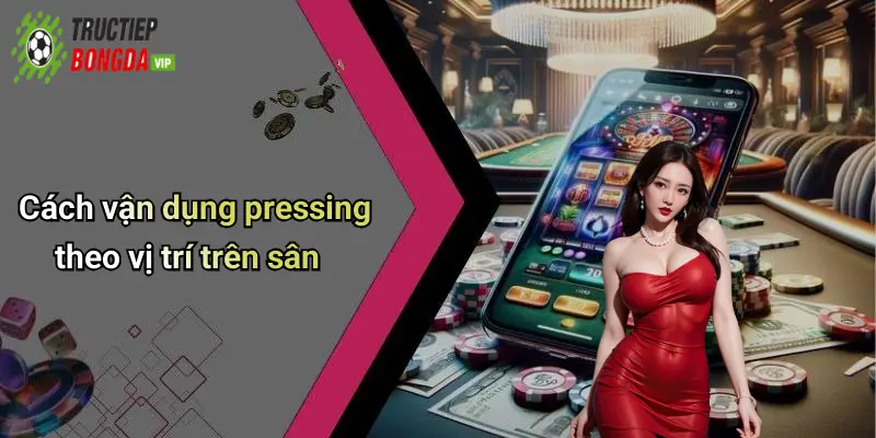 Cách vận dụng pressing theo vị trí trên sân