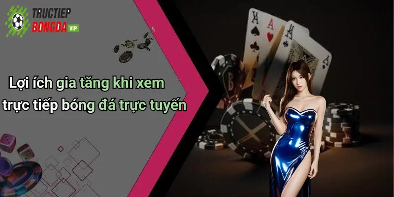 Lợi ích gia tăng khi xem trực tiếp bóng đá trực tuyến