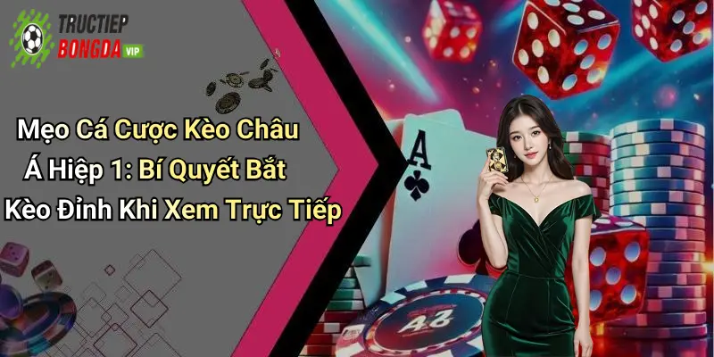 mẹo cá cược kèo châu Á hiệp 1