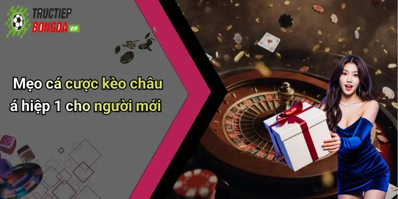Mẹo cá cược kèo châu á hiệp 1 cho người mới