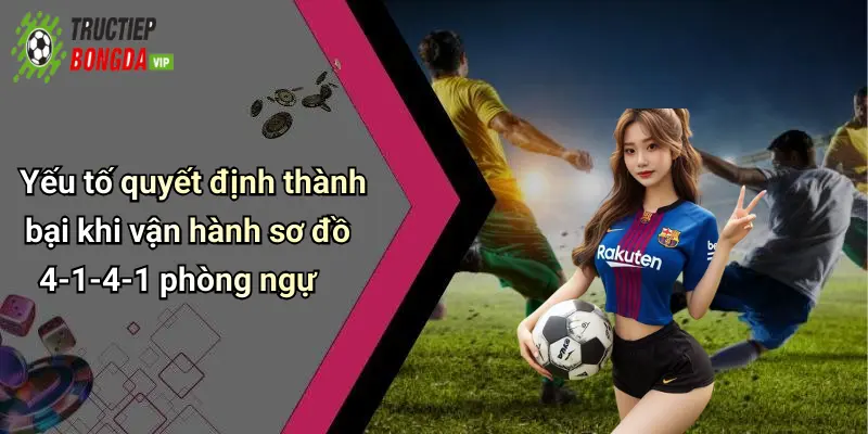 Yếu tố quyết định thành bại khi vận hành sơ đồ 4-1-4-1 phòng ngự