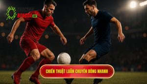 Chiến thuật luân chuyển bóng nhanh