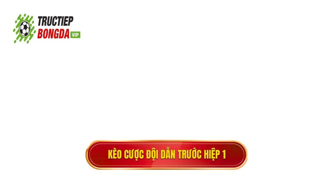 Kèo cược đội dẫn trước hiệp 1