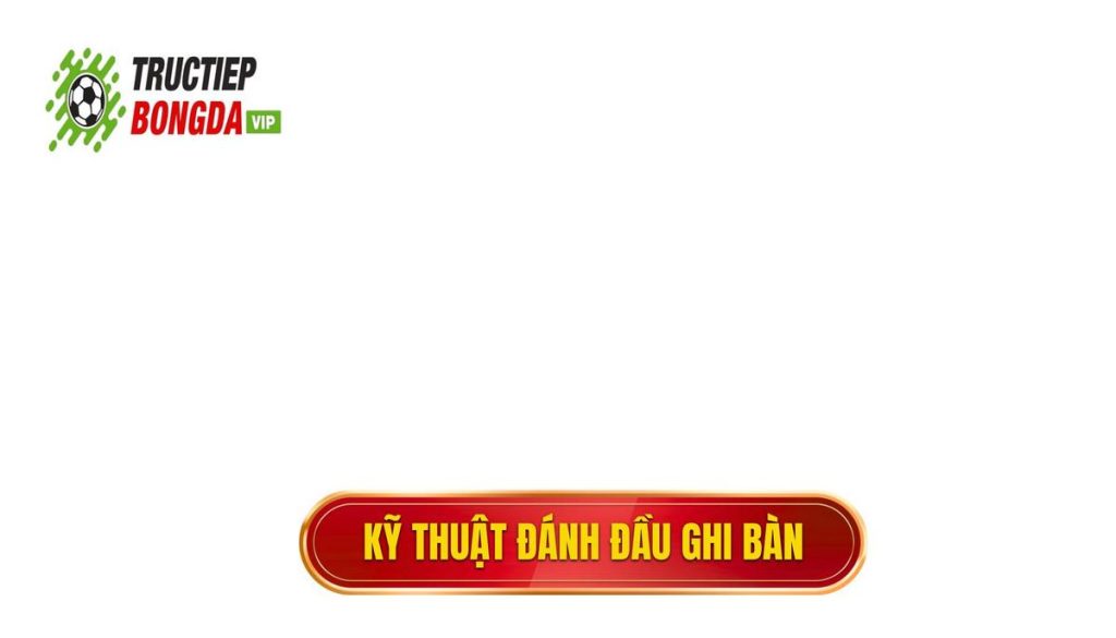 Kỹ thuật đánh đầu ghi bàn