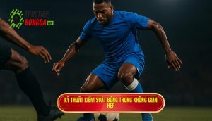 Kỹ thuật kiểm soát bóng trong không gian hẹp