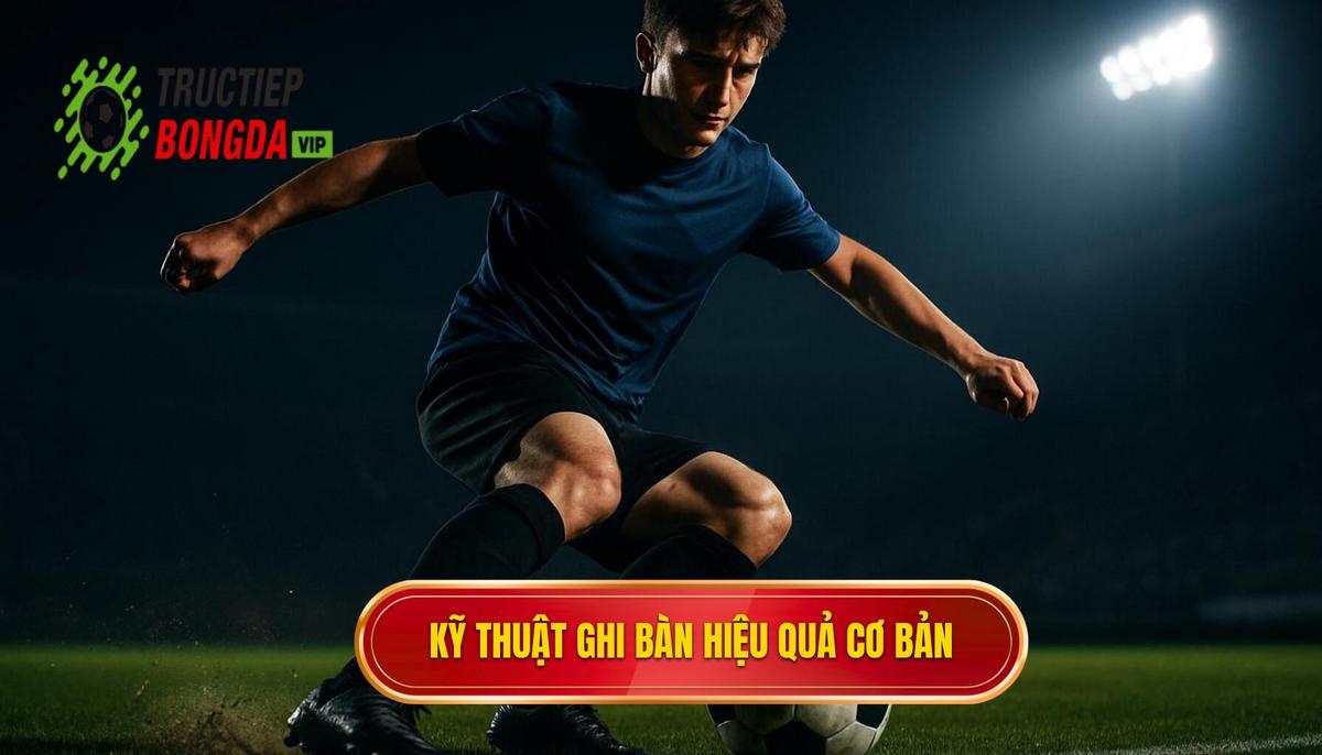 Nền Tảng Cơ Bản Của Kỹ Thuật Đánh Đầu Ghi Bàn Hiệu Quả