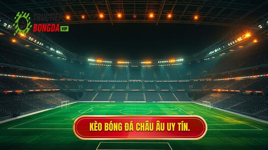 Kèo Bóng Đá Châu Âu
