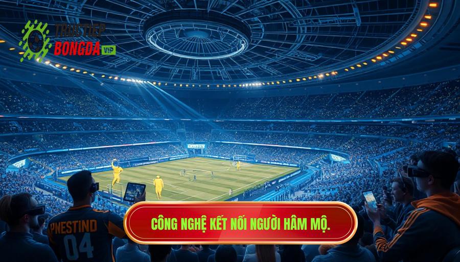 Vai trò của người hâm mộ và công nghệ trực tuyến
