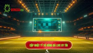 Cập nhật tỷ số bóng đá live: Chìa khóa vàng để làm chủ mọi trận đấu